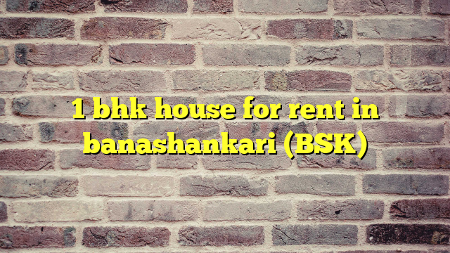 1 bhk house for rent in banashankari (BSK)