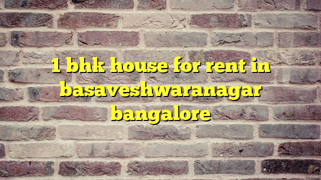 1 bhk house for rent in basaveshwaranagar bangalore