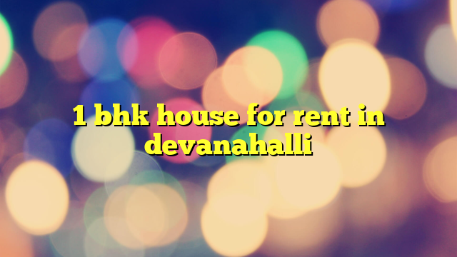 1 bhk house for rent in devanahalli