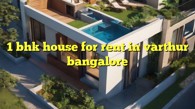 1 bhk house for rent in varthur bangalore