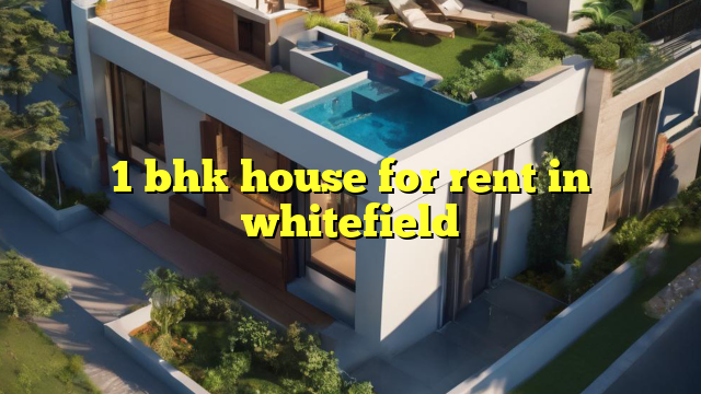 1 bhk house for rent in whitefield