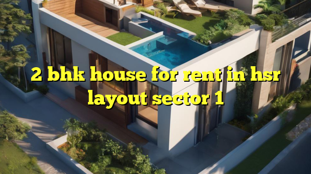 2 bhk house for rent in hsr layout sector 1