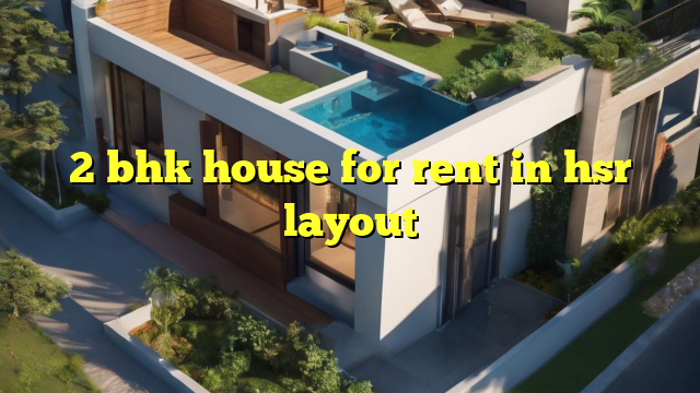 2 bhk house for rent in hsr layout