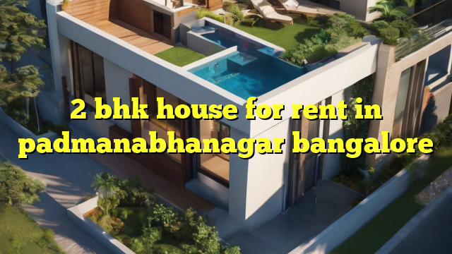 2 bhk house for rent in padmanabhanagar bangalore