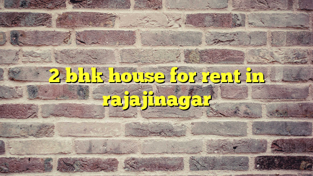 2 bhk house for rent in rajajinagar