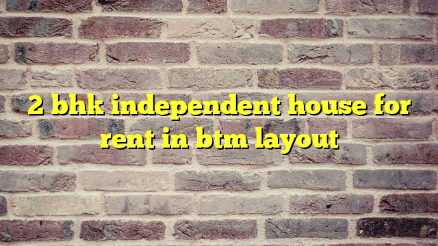 2 bhk independent house for rent in btm layout