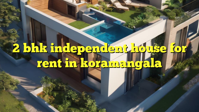 2 bhk independent house for rent in koramangala