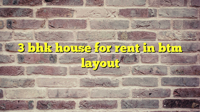 3 bhk house for rent in btm layout