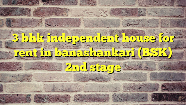 3 bhk independent house for rent in banashankari (BSK) 2nd stage