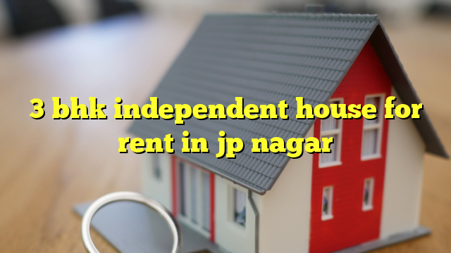 3 bhk independent house for rent in jp nagar