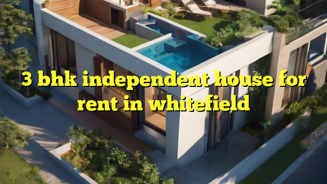 3 bhk independent house for rent in whitefield