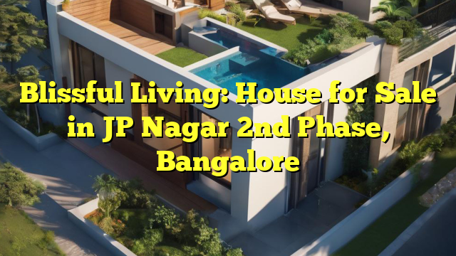 Blissful Living: House for Sale in JP Nagar 2nd Phase, Bangalore