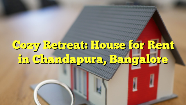 Cozy Retreat: House for Rent in Chandapura, Bangalore