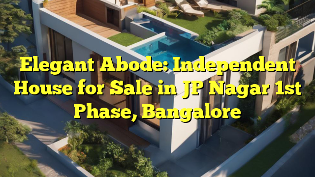 Elegant Abode: Independent House for Sale in JP Nagar 1st Phase, Bangalore