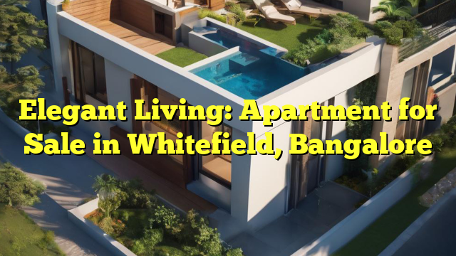 Elegant Living: Apartment for Sale in Whitefield, Bangalore