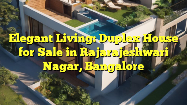 Elegant Living: Duplex House for Sale in Rajarajeshwari Nagar, Bangalore