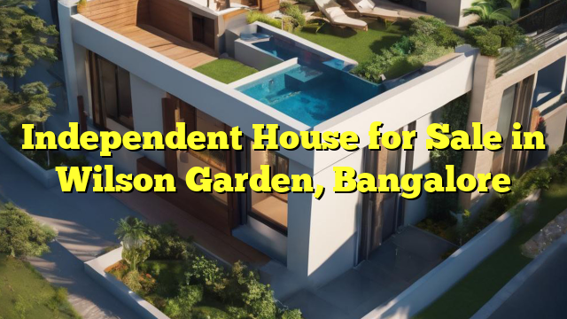 Independent House for Sale in Wilson Garden, Bangalore