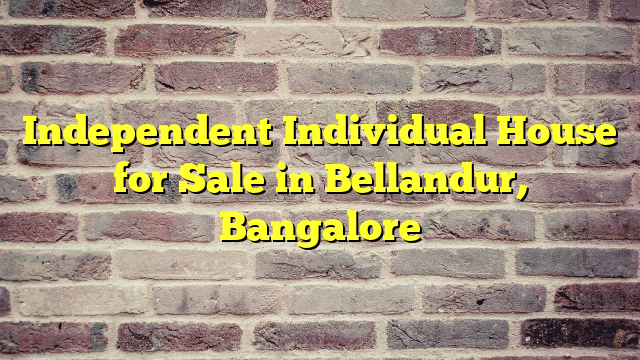 Independent Individual House for Sale in Bellandur, Bangalore