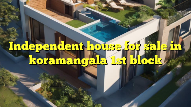 Independent house for sale in koramangala 1st block