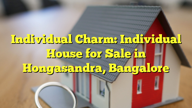 Individual Charm: Individual House for Sale in Hongasandra, Bangalore