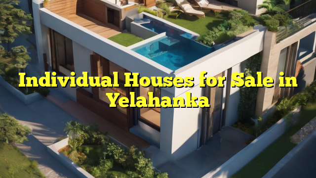 Individual Houses for Sale in Yelahanka