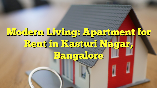 Modern Living: Apartment for Rent in Kasturi Nagar, Bangalore