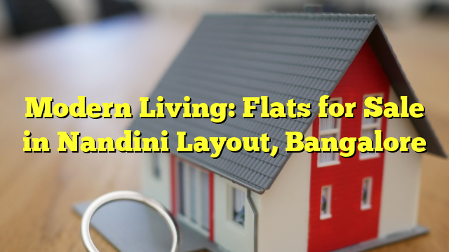 Modern Living: Flats for Sale in Nandini Layout, Bangalore