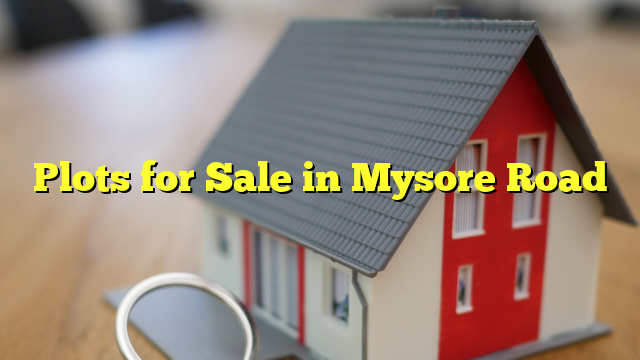 Plots for Sale in Mysore Road