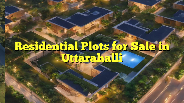 Residential Plots for Sale in Uttarahalli