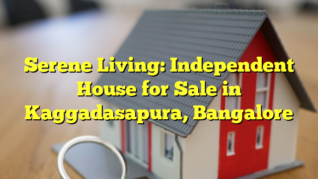 Serene Living: Independent House for Sale in Kaggadasapura, Bangalore