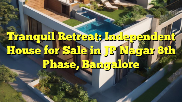 Tranquil Retreat: Independent House for Sale in JP Nagar 8th Phase, Bangalore