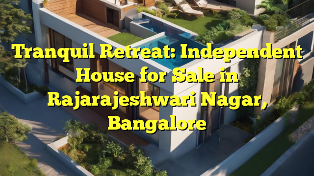 Tranquil Retreat: Independent House for Sale in Rajarajeshwari Nagar, Bangalore