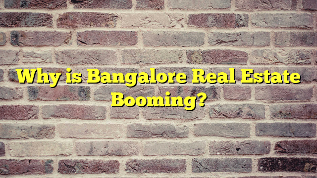 Why is Bangalore Real Estate Booming?