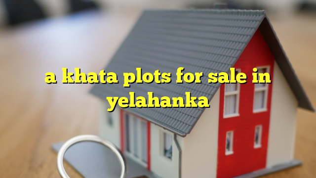 a khata plots for sale in yelahanka