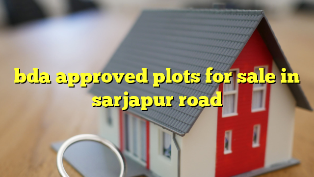 bda approved plots for sale in sarjapur road