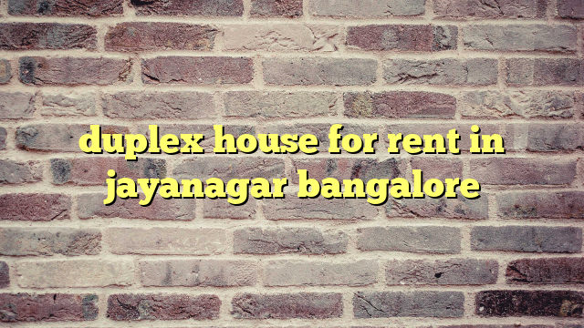 duplex house for rent in jayanagar bangalore