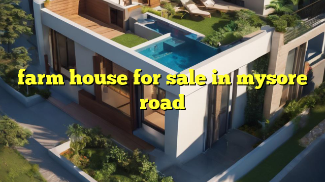 farm house for sale in mysore road