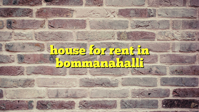 house for rent in bommanahalli