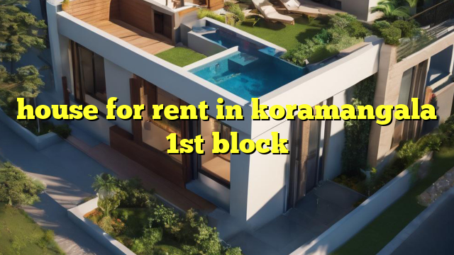 house for rent in koramangala 1st block