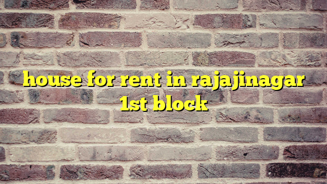 house for rent in rajajinagar 1st block