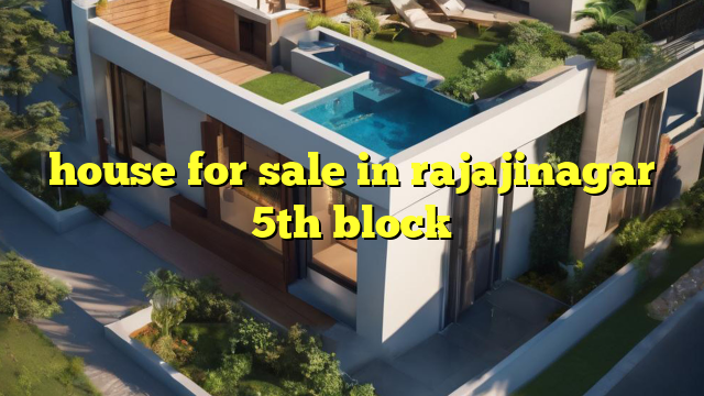 house for sale in rajajinagar 5th block