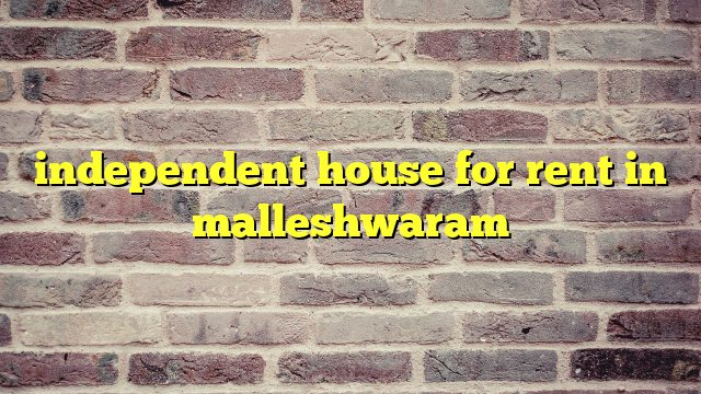 independent house for rent in malleshwaram