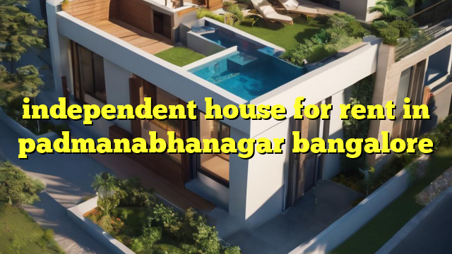 independent house for rent in padmanabhanagar bangalore