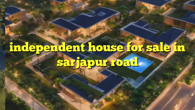 independent house for sale in sarjapur road