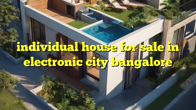 individual house for sale in electronic city bangalore