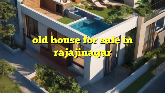 old house for sale in rajajinagar