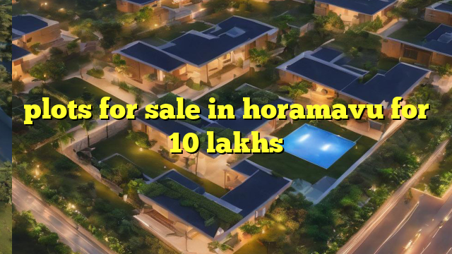 plots for sale in horamavu for 10 lakhs