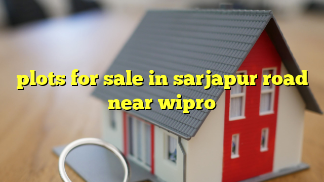 plots for sale in sarjapur road near wipro