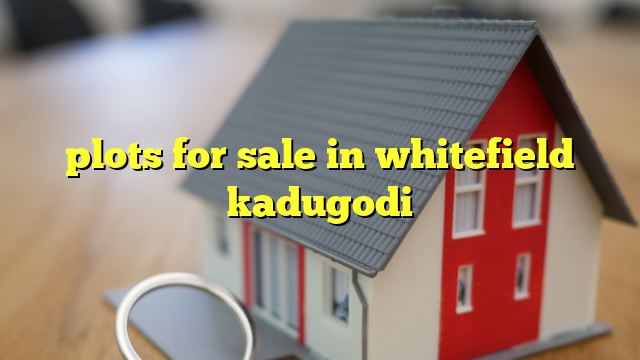 plots for sale in whitefield kadugodi