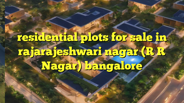 residential plots for sale in rajarajeshwari nagar (R R Nagar) bangalore